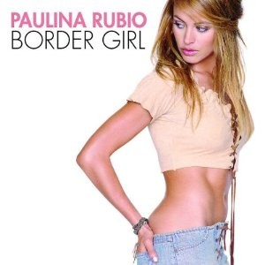 Paulina  RUBIO  - Border girl   (CD nuovo e sigillato /  Jewel case  ) 