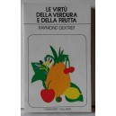 Raymond  Dextreit - LE  VIRTU' DELLE VERDURE E DELLA FRUTTA  (Garzanti .Vallardi)