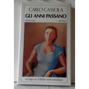 Carlo CASSOLA  -  GLI ANNI PASSANO    (Rizzoli  /  1982 /  1° edizione)