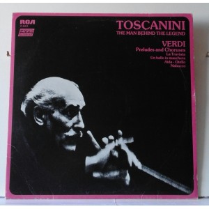 Arturo TOSCANINI , Giuseppe Verdi – Toscanini: The Man Behind The Legend - Verdi Opera Preludes And Choruses
