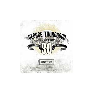 George   THOROGOOD -  Greatest hits 30 years of rock   (Cd nuovo e sigillato  / jewel case)