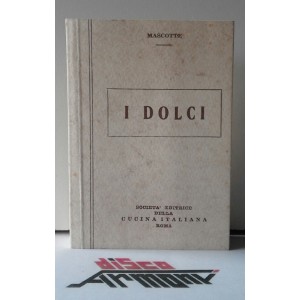 I  DOLCI - Mascotte (Società Editrice della  CUCINA  ITALIANA Roma /1994)