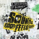 5 SECONDS  Of SUMMER  - Sounds Good Feels Good