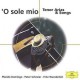 O  SOLE  MIO  - Tenor arias  &  songs   (Cd nuovo e sigillato / jewel case)