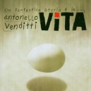 VENDITTI  Antonello    -   Che fantastica storia &egrave; la vita