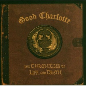 GOOD CHARLOTTE - The chronicles of life and death