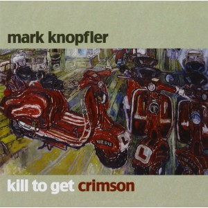  Mark  KNOPFLER  - Kill to get crimson