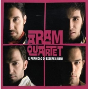 ARAM QUARTET  -  Il Pericolo  di essere liberi