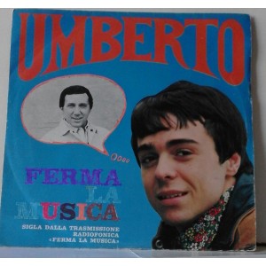 UMBERTO  -   Ferma la musica  / Mia Cara Ragazza